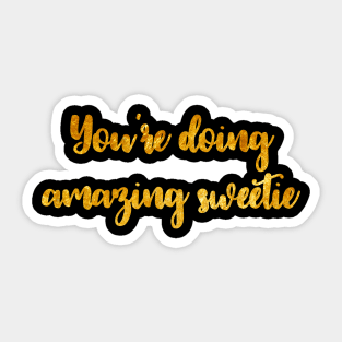 You're Doing Amazing Sweetie Sticker